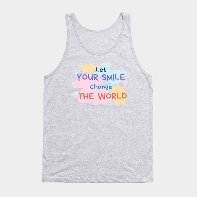 Let your smile change the world Paint Tank Top by High Altitude